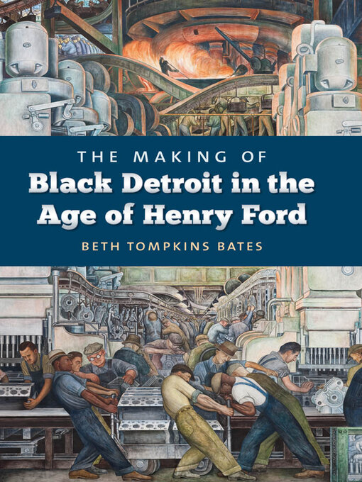 Title details for The Making of Black Detroit in the Age of Henry Ford by Beth Tompkins Bates - Available